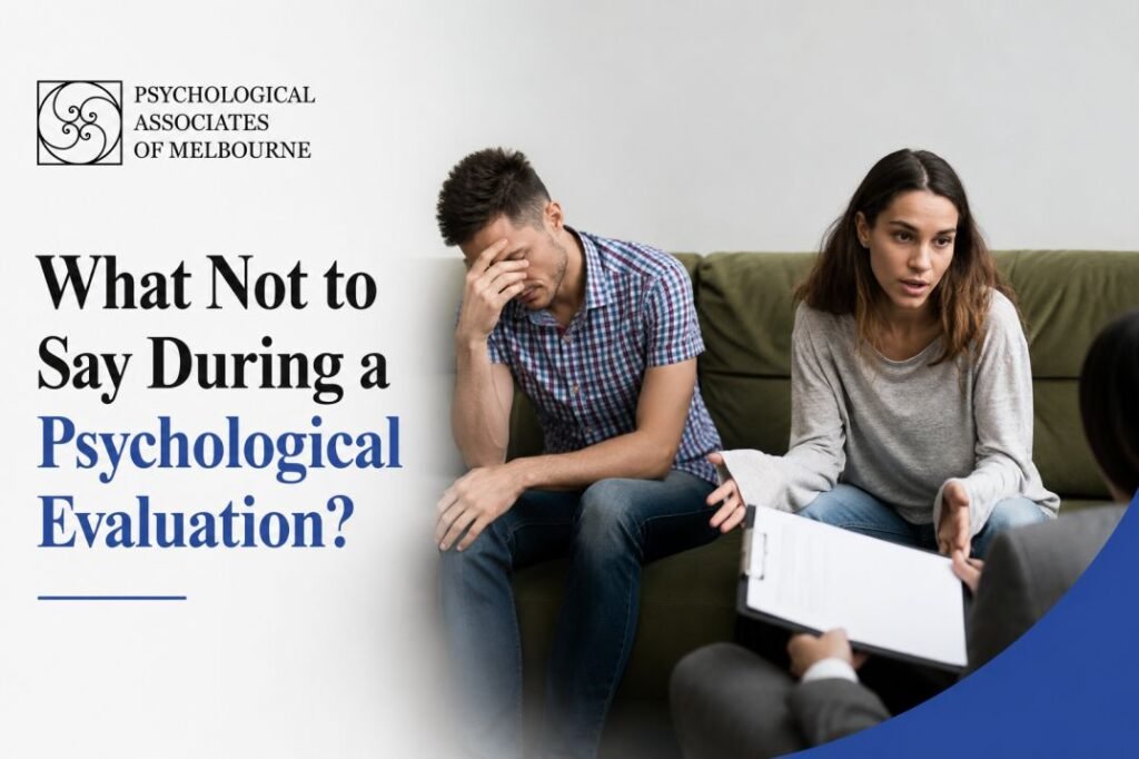 What Not to Say During a Psychological Evaluation?